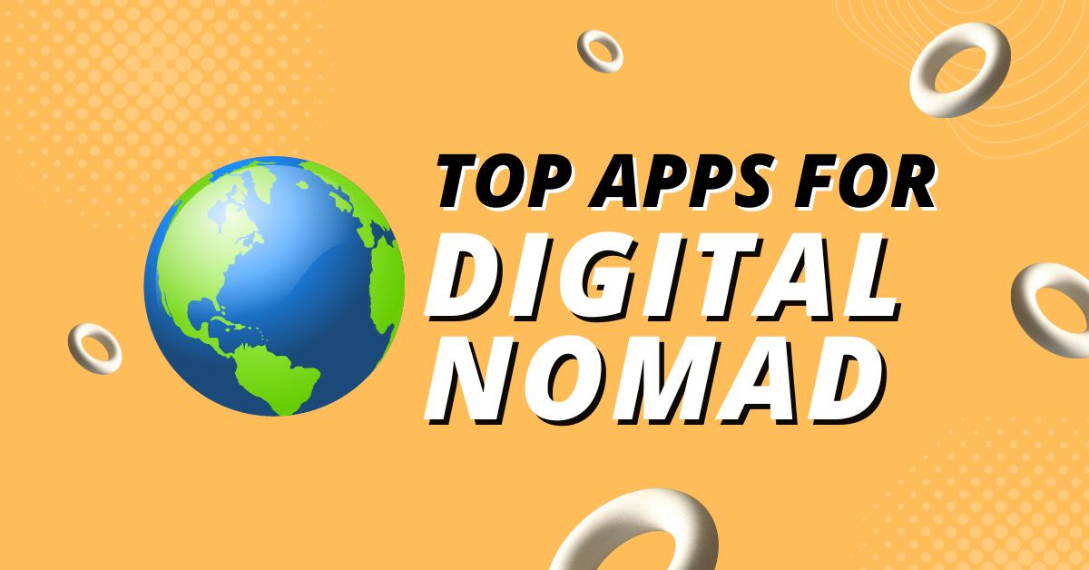 Discover the Top 11 Apps for Digital Nomads