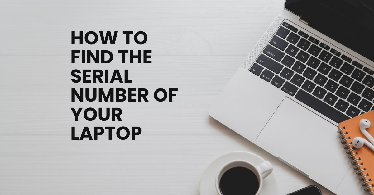 How to Find the Serial Number of Your Laptop